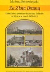 Okładka książki Za złotą bramą. Działalność społeczno-kulturalna Polaków w Kijowie w latach 1905-1920