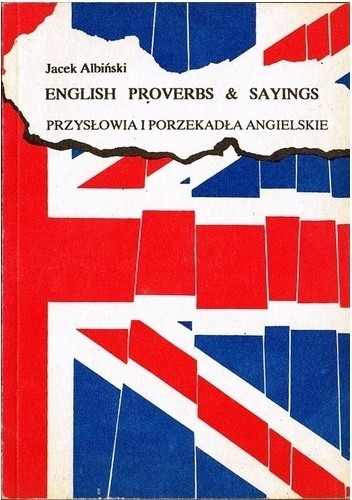 Okładka książki English Proverbs & Sayings. Przysłowia i porzekadła angielskie Jacek Albiński