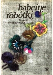 Okładka książki Babcine robótki Kamila Wołoszyńska
