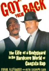 Okładka książki Got Your Back: Protecting Tupac in the World of Gangsta Rap Frank Alexander, Heidi Siegmund Cuda