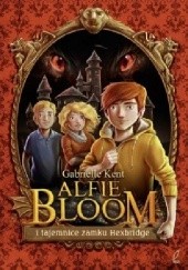 Okładka książki Alfie Bloom i tajemnice zamku Hexbridge Gabrielle Kent