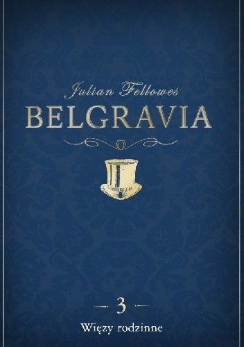Okładka książki Belgravia. Więzy rodzinne Julian Fellowes