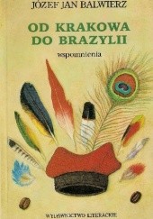 Okładka książki Od Krakowa do Brazylii. Wspomnienia Józef Jan Balwierz