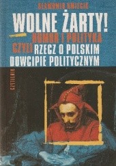 Okładka książki Wolne żarty! Humor i polityka czyli rzecz o polskim dowcipie politycznym Sławomir Kmiecik