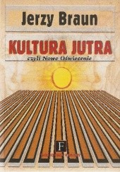 Okładka książki Kultura jutra czyli Nowe Oświecenie Jerzy Bronisław Braun