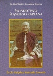 Okładka książki Świadectwo śląskiego kapłana. Życie księdza Konrada Szwedy