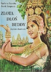 Okładka książki Złota dłoń Buddy. Zapiski z Kambodży Jacek Kasprzyk, Barbara Zaorska