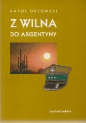 Okładka książki Z Wilna do Argentyny Karol Orłowski