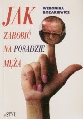 Okładka książki Jak zarobić na posadzie męża Weronika Kozakiewicz