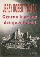 Okładka książki Czarna legenda dziejów Polski Jerzy Robert Nowak