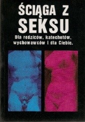 Okładka książki Ściąga z seksu. Dla rodziców, katechetów, wychowawców i dla Ciebie Krzysztof Dębek