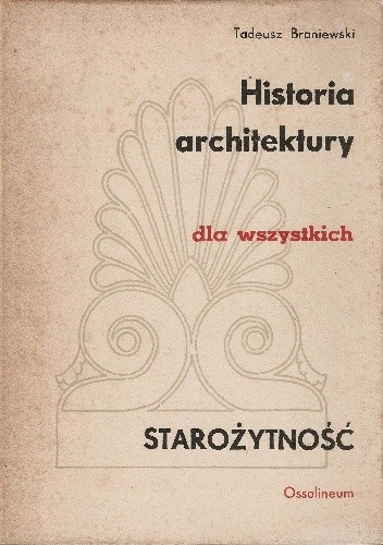 Okładka książki Historia architektury dla wszystkich. Starożytność Tadeusz Broniewski