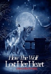 Okładka książki How the Wolf Lost Her Heart