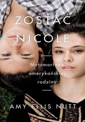 Okładka książki Zostać Nicole. Metamorfoza amerykańskiej rodziny Amy Ellis Nutt