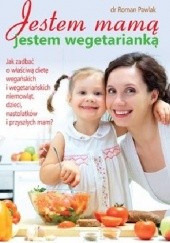 Okładka książki Jestem mamą, jestem wegetarianką Roman Pawlak