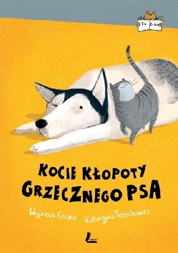 Okładka książki Kocie kłopoty Grzecznego psa Wojciech Cesarz, Joanna Rusinek, Katarzyna Terechowicz