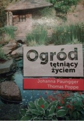 Okładka książki Ogród tętniący życiem Johanna Paungger, Thomas Poppe