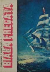 Okładka książki Biała fregata: kronika "Daru Pomorza" 1929-1972. Andrzej Perepeczko