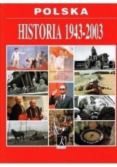 Okładka książki Polska. Historia 1943-2003 praca zbiorowa