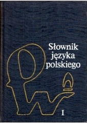 Okładka książki Słownik języka polskiego. Tom 1 praca zbiorowa