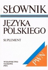 Okładka książki Słownik języka polskiego. Suplement praca zbiorowa