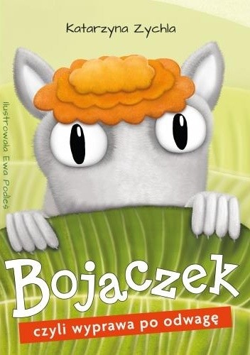Okładka książki Bojaczek czyli wyprawa po odwagę Katarzyna Zychla