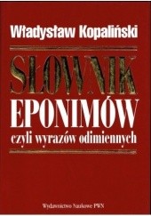 Okładka książki Słownik eponimów, czyli wyrazów odimiennych Władysław Kopaliński