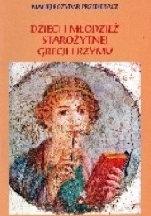 Okładka książki Dzieci i młodzież starożytnej Grecji i Rzymu Maciej Przebieracz