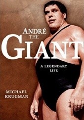 Okładka książki Andre The Giant. A Legendary Life