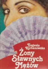 Okładka książki Żony sławnych mężów Eugenia Kochanowska