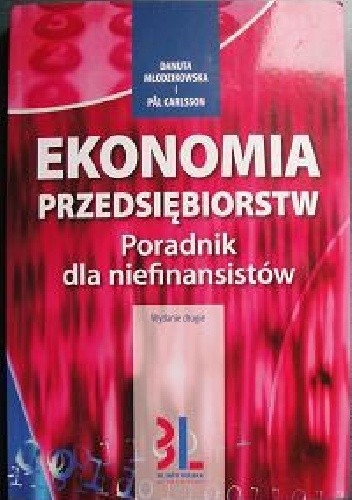 Okładka książki Ekonomia przedsiębiorstw. Poradnik dla niefinansistów Pal Carlsson, Danuta Młodzikowska