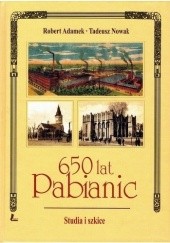 Okładka książki 650 lat Pabianic. Studia i szkice Robert Adamek, Tadeusz Nowak