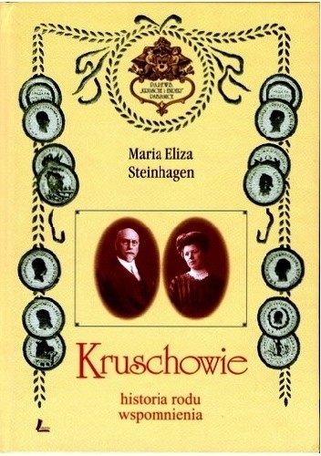 Okładka książki Kruschowie. Historia rodu, wspomnienia Maria Eliza Steinhagen