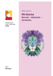 Okładka książki Mit dziecka. Korczak – Nietzsche – Zaratustra Marta Jaworek