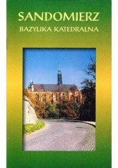 Okładka książki Sandomierz. Bazylika katedralna Roman Chyła