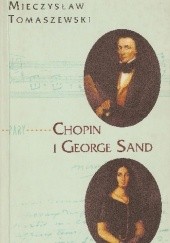 Okładka książki Chopin i George Sand. Miłość nie od pierwszego spojrzenia Mieczysław Tomaszewski