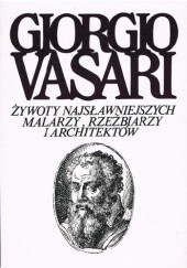 Okładka książki Żywoty najsławniejszych malarzy, rzeźbiarzy i architektów. Tom 6 Giorgio Vasari