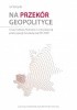 Okładka książki Na przekór geopolityce. Europa Środkowo-Wschodnia w myśli politycznej polskiej opozycji demokratycznej 1976-1989 Jan Skórzyński