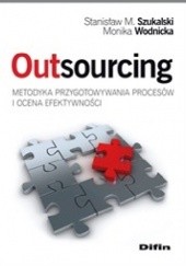 Okładka książki Outsourcing. Metodyka przygotowywania procesów i ocena efektywności