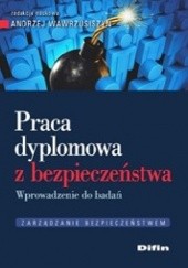 Okładka książki Praca dyplomowa z bezpieczeństwa. Wprowadzenie do badań Andrzej Wawrzusiszyn