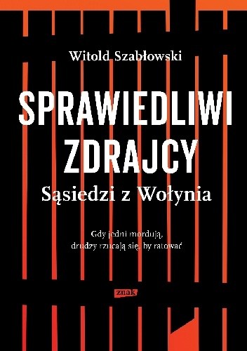 Okładka książki Sprawiedliwi zdrajcy. Sąsiedzi z Wołynia Witold Szabłowski