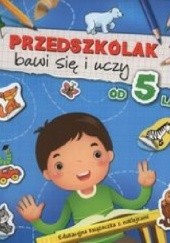 Okładka książki Przedszkolak bawi się i uczy od 5 lat Anna Podgórska