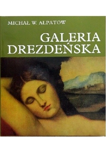 Okładka książki Galeria Drezdeńska. Dawni mistrzowie Michaił Ałpatow