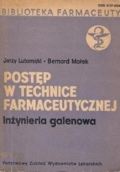 Okładka książki Postęp w technice farmaceutycznej. Inżynieria galenowa Jerzy Lutomski, Bernard Małek
