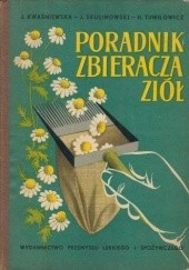 Okładka książki Poradnik zbieracza ziół Jadwiga Kwaśniewska, Józef Skulimowski, Helena Tumiłowicz