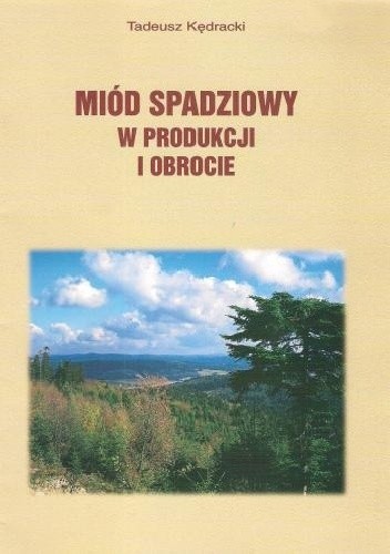 Okładka książki Miód spadziowy w produkcji i obrocie Tadeusz Kędracki