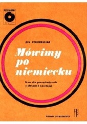 Okładka książki Mówimy po niemiecku. Kurs dla początkujących z płytami i kasetami Jan Czochralski