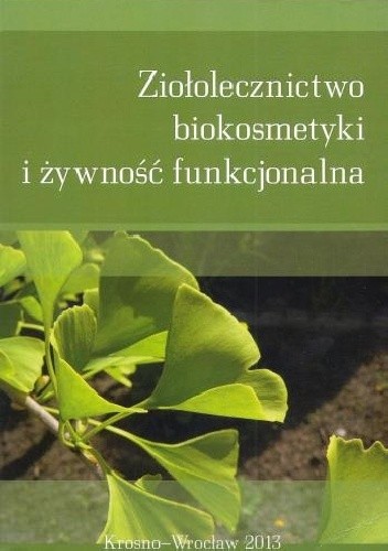 Okładka książki Ziołolecznictwo, biokosmetyki i żywność funkcjonalna Tadeusz Trziszka, Iwona Wawer, praca zbiorowa