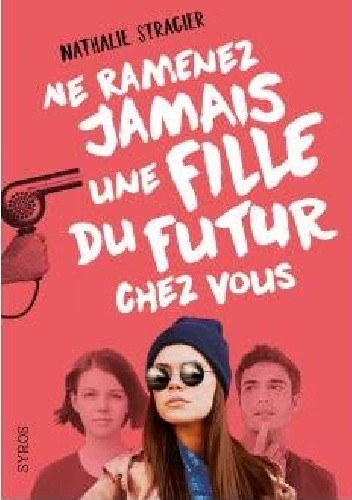 Okładka książki Ne ramenez jamais une fille du futur chez vous Nathalie Stragier