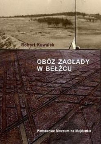 Okładka książki Obóz Zagłady w Bełżcu Robert Kuwałek